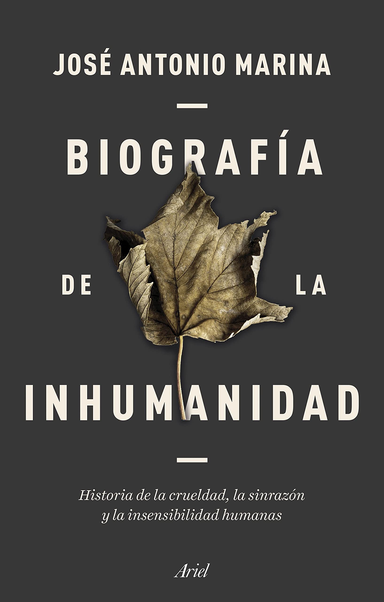 Biografía de la inhumanidad: Historia de la crueldad, la sinrazón y la insensibilidad humanas (Ariel) Books