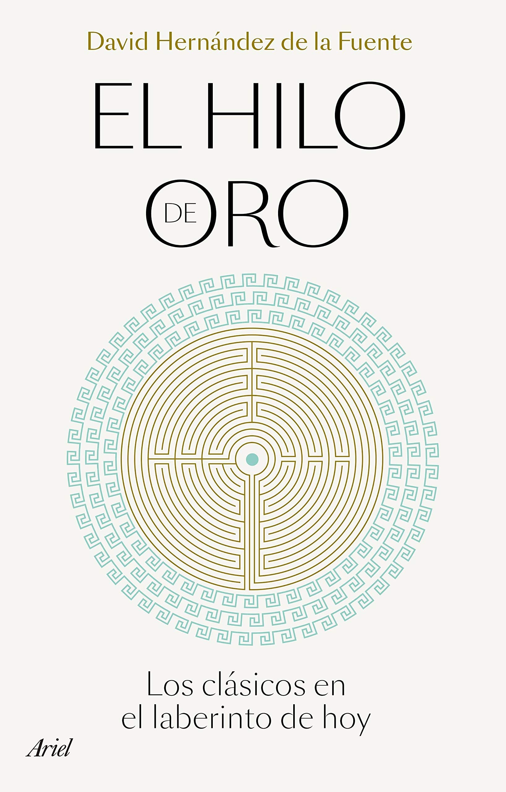 El hilo de oro: Los clásicos en el laberinto de hoy (Ariel) Philosophy