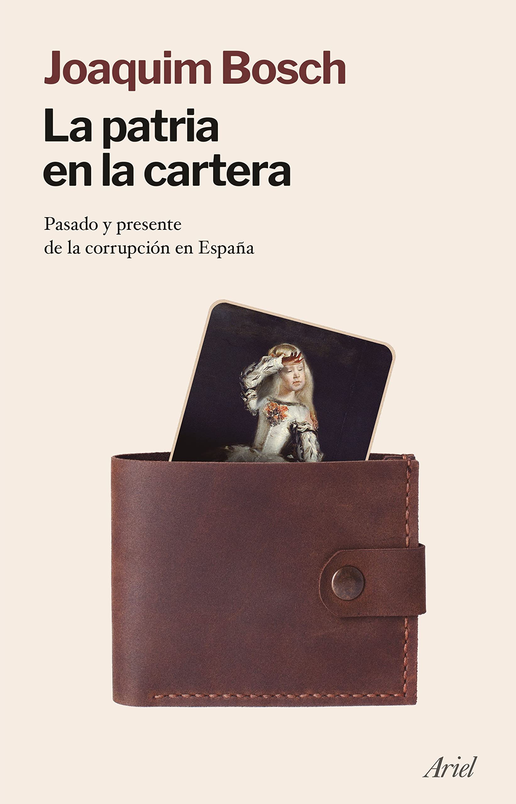 La patria en la cartera: Pasado y presente de la corrupción en España (Ariel) Politics & History