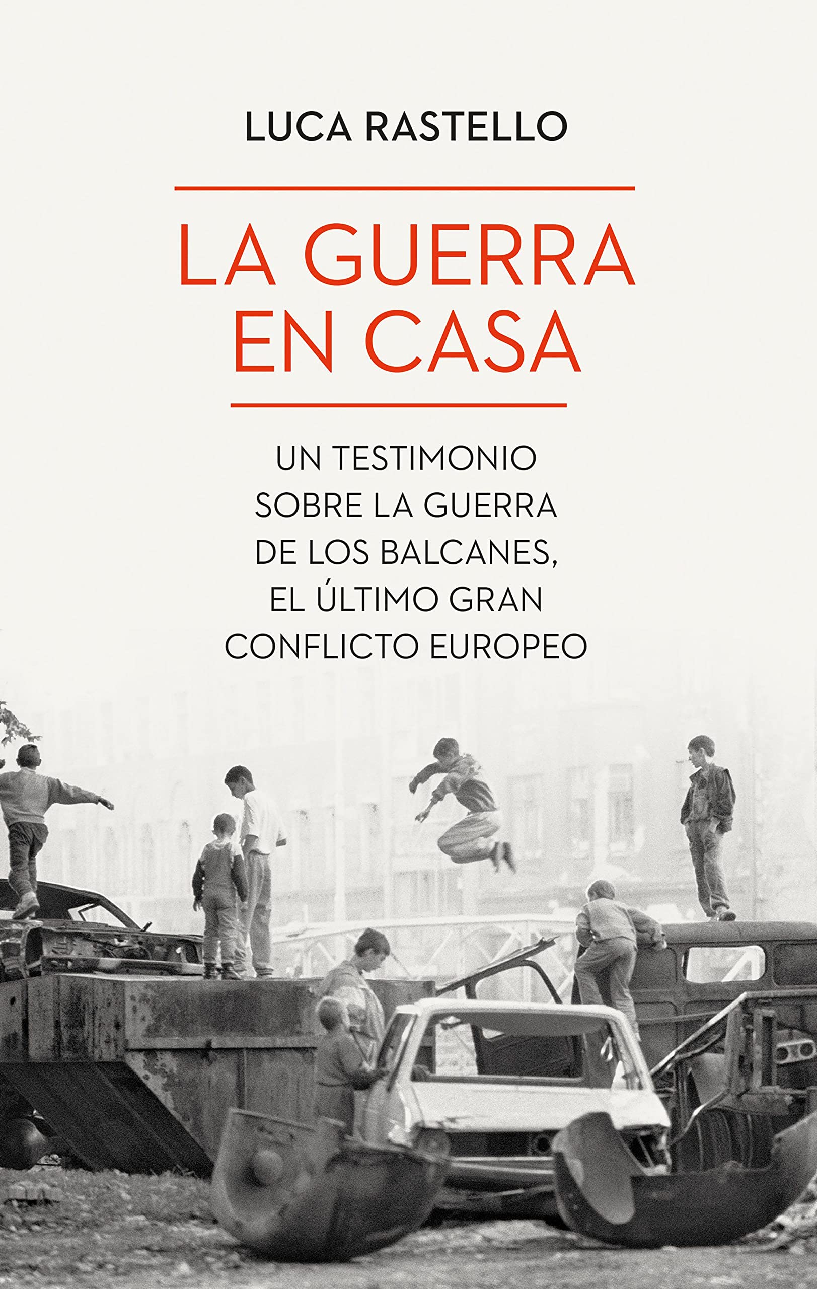 La guerra en casa: Un testimonio sobre la guerra de los Balcanes, el último gran conflicto europeo (Ariel) Biographies & Memoirs