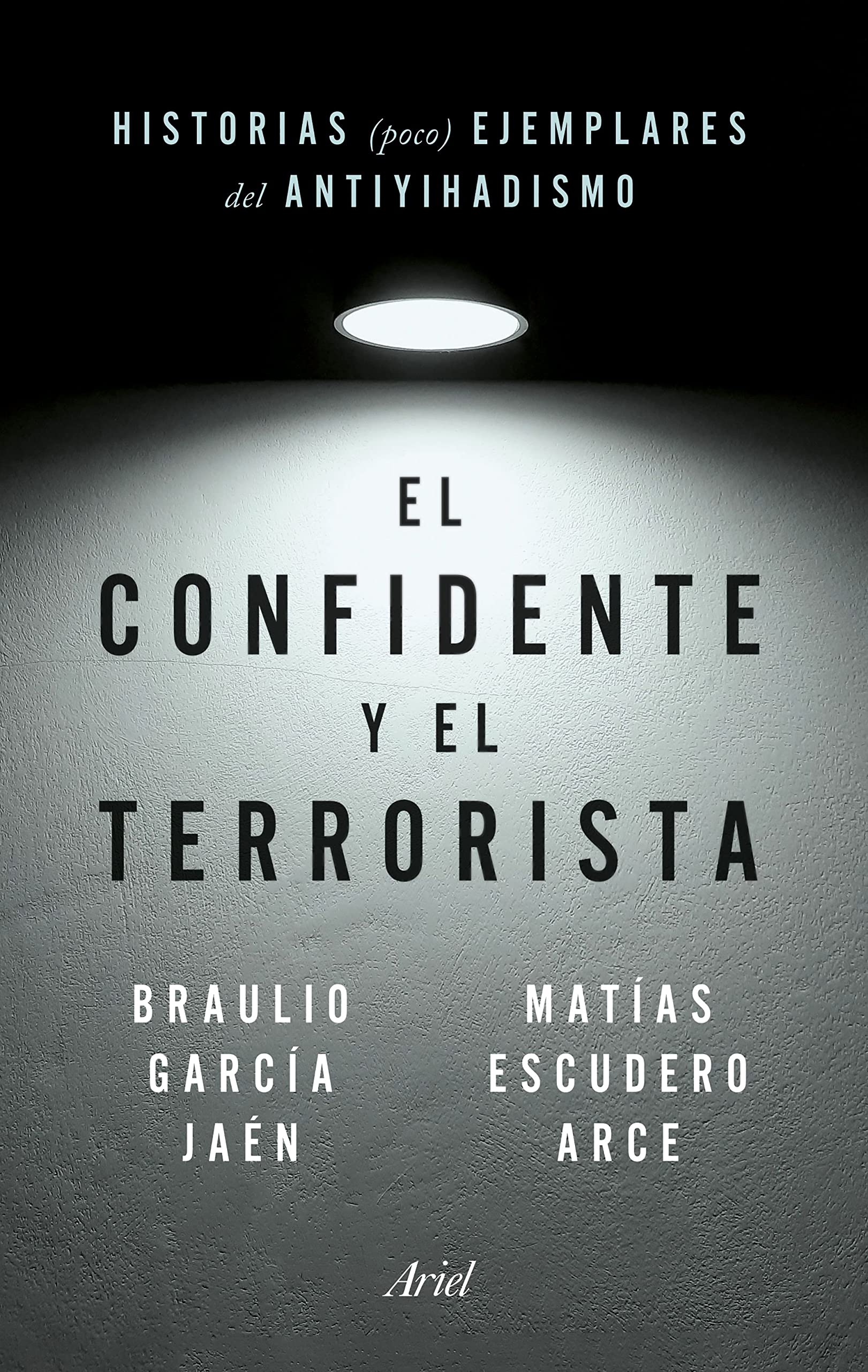 El confidente y el terrorista: Historias (poco) ejemplares del antiyihadismo (Ariel) Books