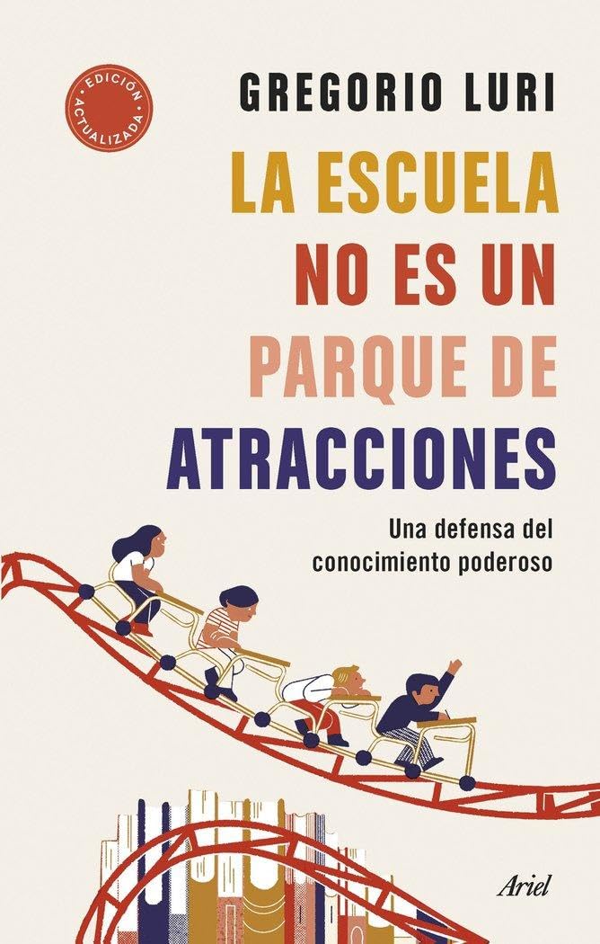 La escuela no es un parque de atracciones: Una defensa del conocimiento poderoso (Ariel) Education & Training