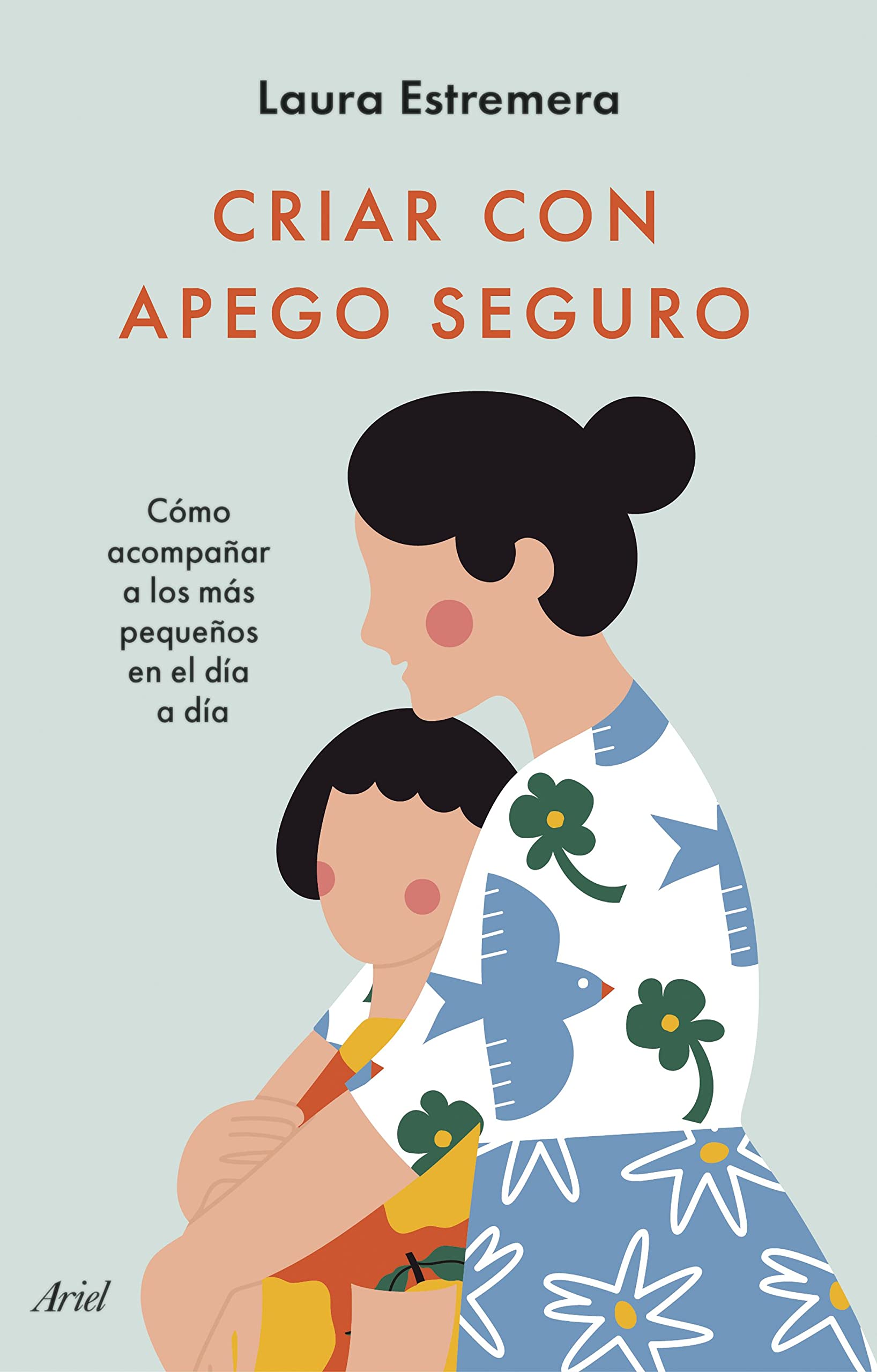 Criar con apego seguro: Cómo acompañar a los más pequeños en el día a día book