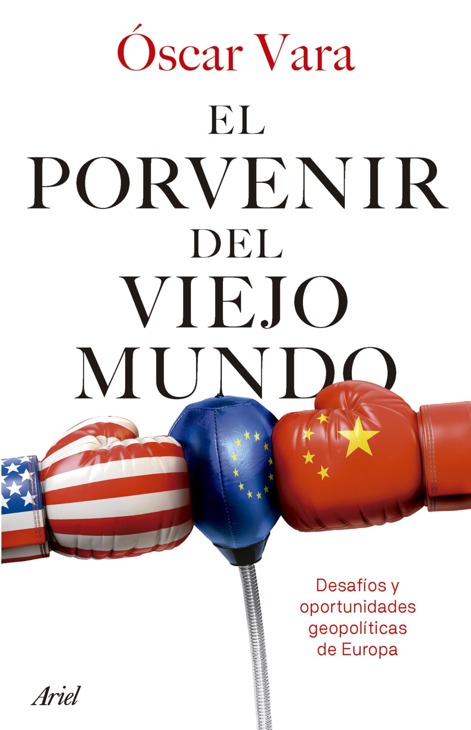 El porvenir del Viejo Mundo: Desafíos y oportunidades geopolíticas de Europa (Ariel) Politics & History