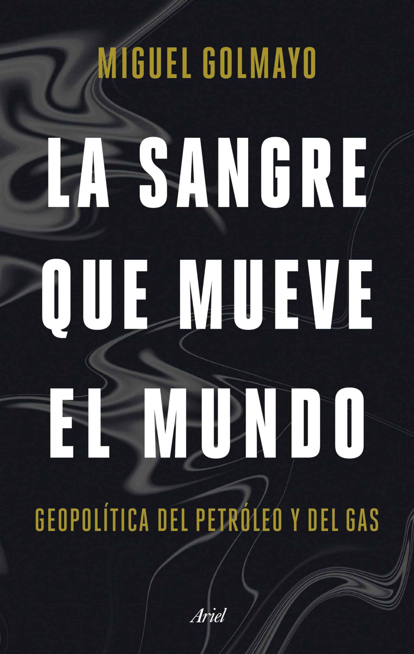 La sangre que mueve el mundo: Geopolítica del petróleo y del gas (Ariel) Business, Finance & Career