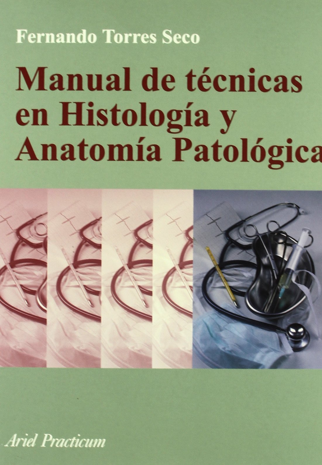 Manual de técnicas en histología y anatomía patológica (Ariel Ciencias, Band 1) Medicine