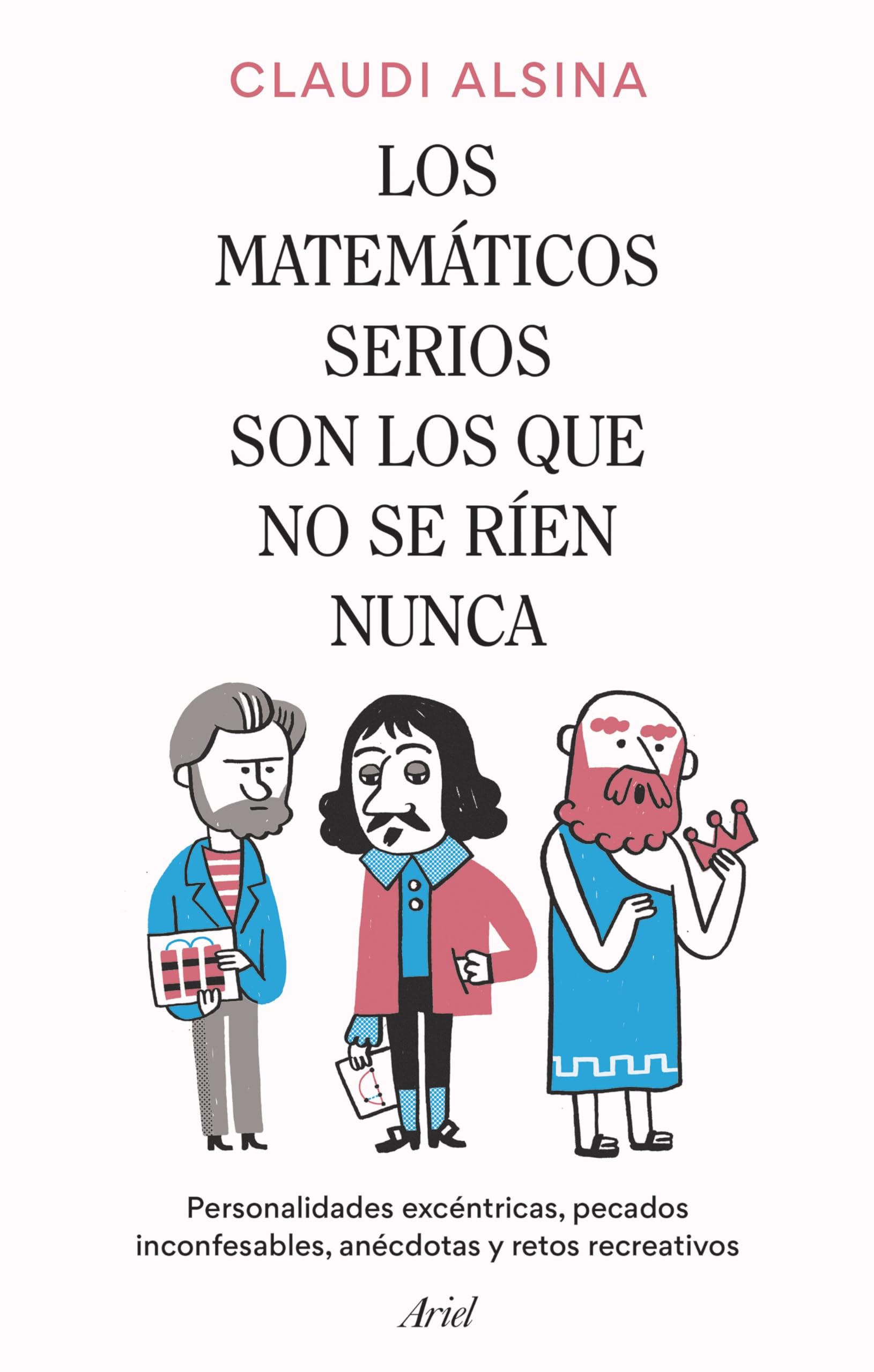 Los matemáticos serios son los que no se ríen nunca: Personalidades excéntricas, pecados inconfesables, anécdotas y retos recreativos (Ariel) Leisure & Fun