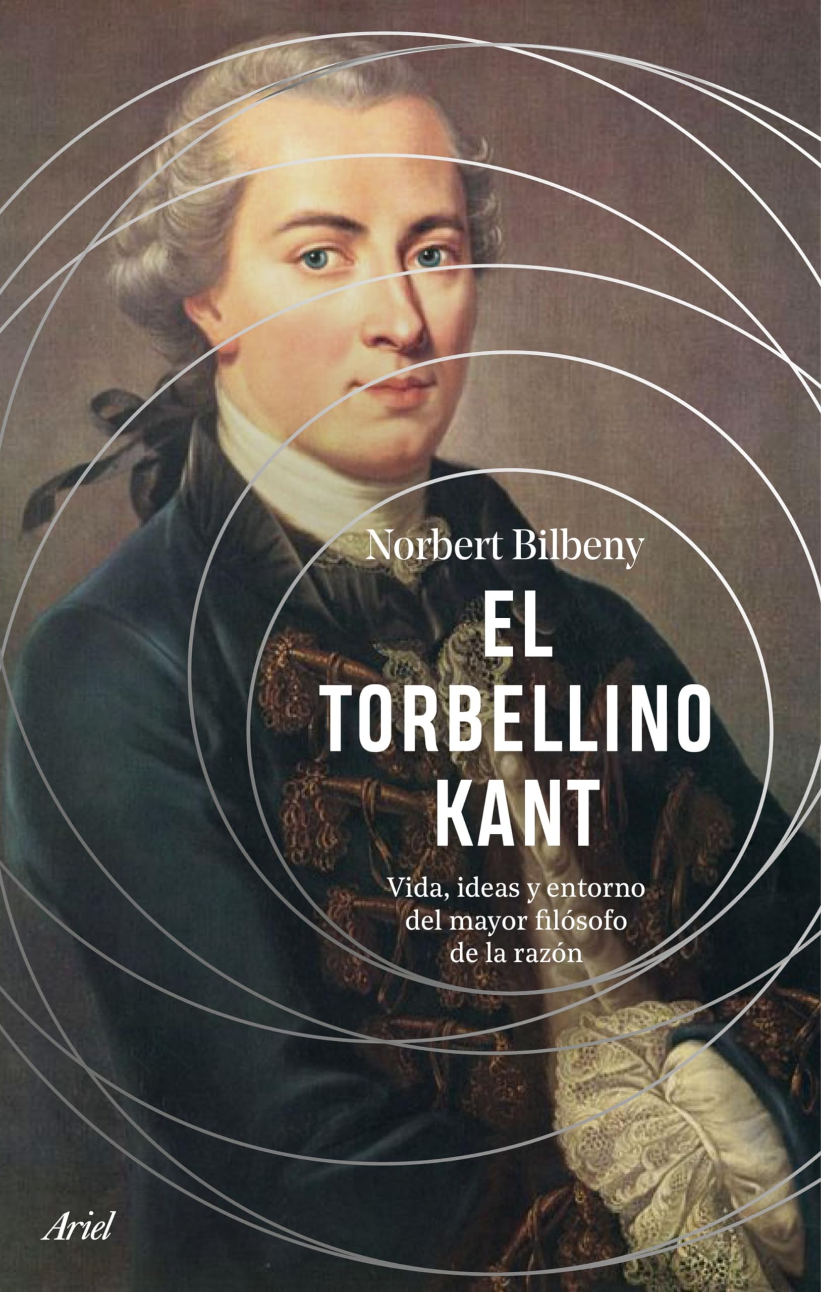 El torbellino Kant: Vida, ideas y entorno del mayor filósofo de la razón book