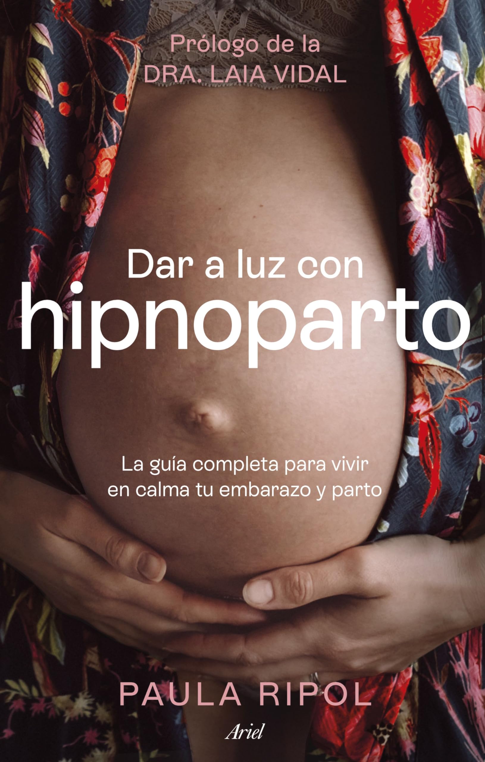 Dar a luz con Hipnoparto: La guía completa para vivir en calma tu embarazo y parto (Ariel) Medicine