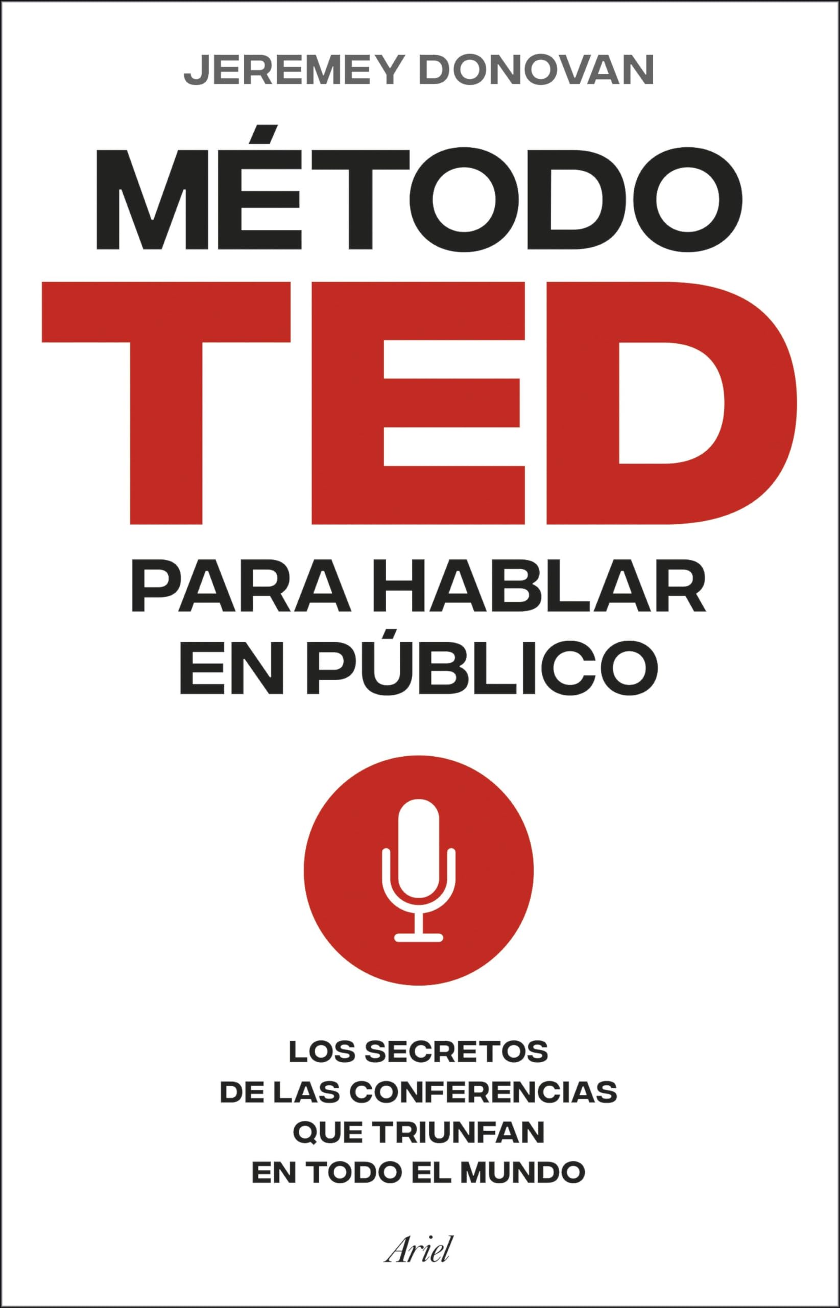 El método TED para hablar en público: Los secretos de las conferencias que triunfan en todo el mundo (Ariel) Social Sciences