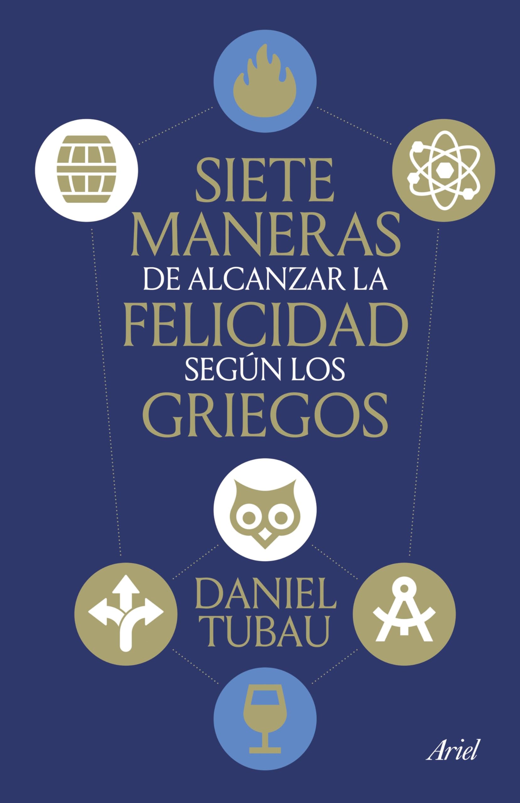 Siete maneras de alcanzar la felicidad según los griegos (ARIEL) Books