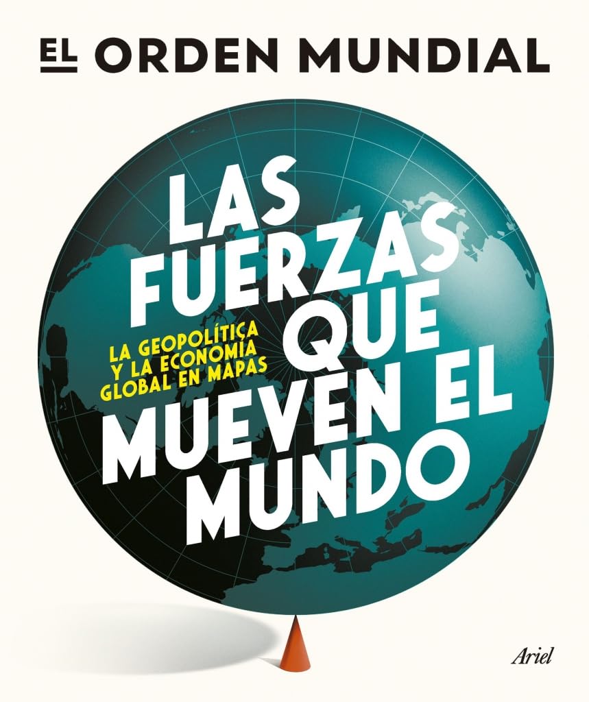 Las fuerzas que mueven el mundo: La geopolítica y la economía global en mapas (Ariel) Books