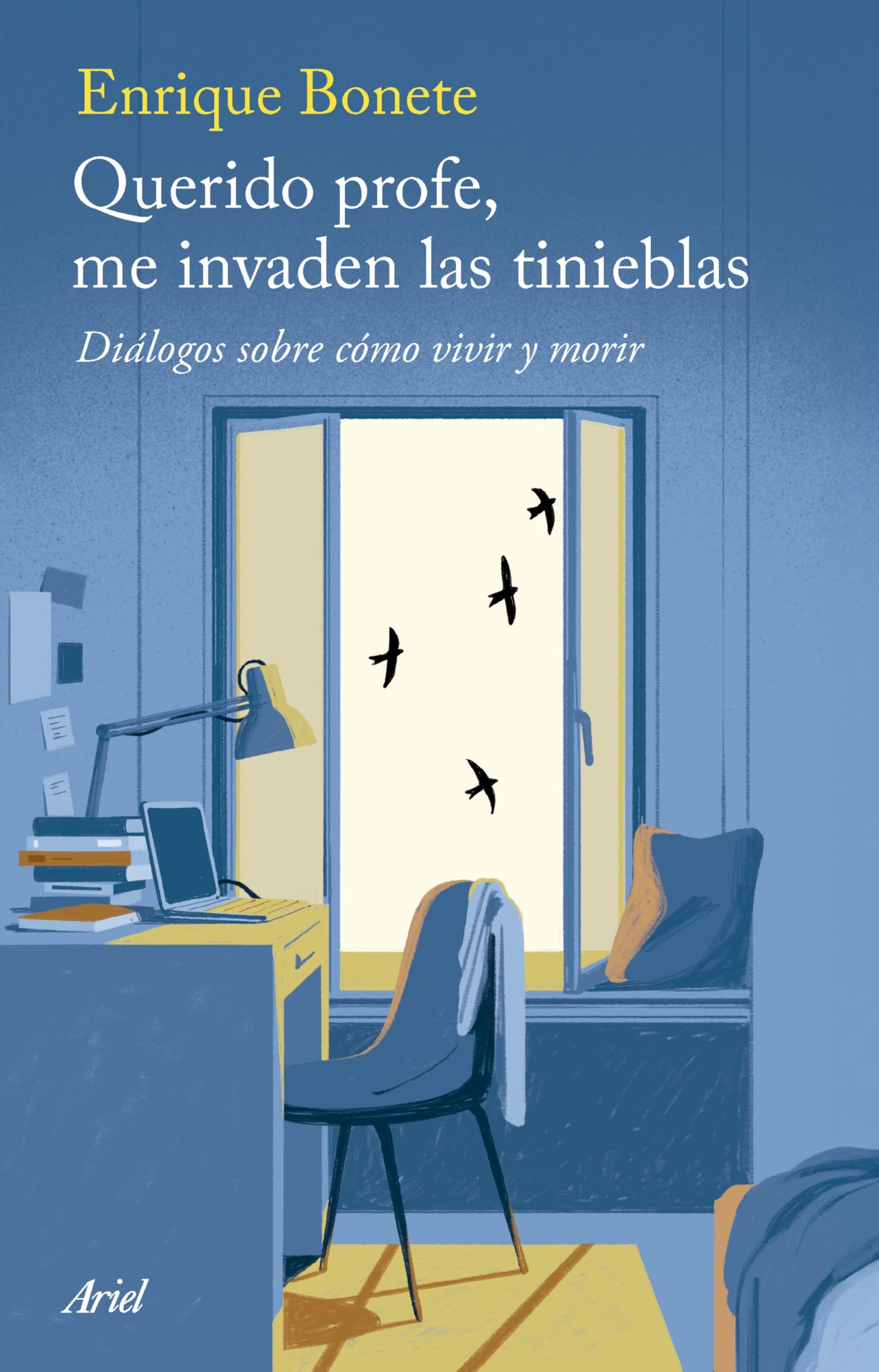 Querido profe, me invaden las tinieblas: Diálogos sobre cómo vivir y morir (Ariel) Death & Mourning