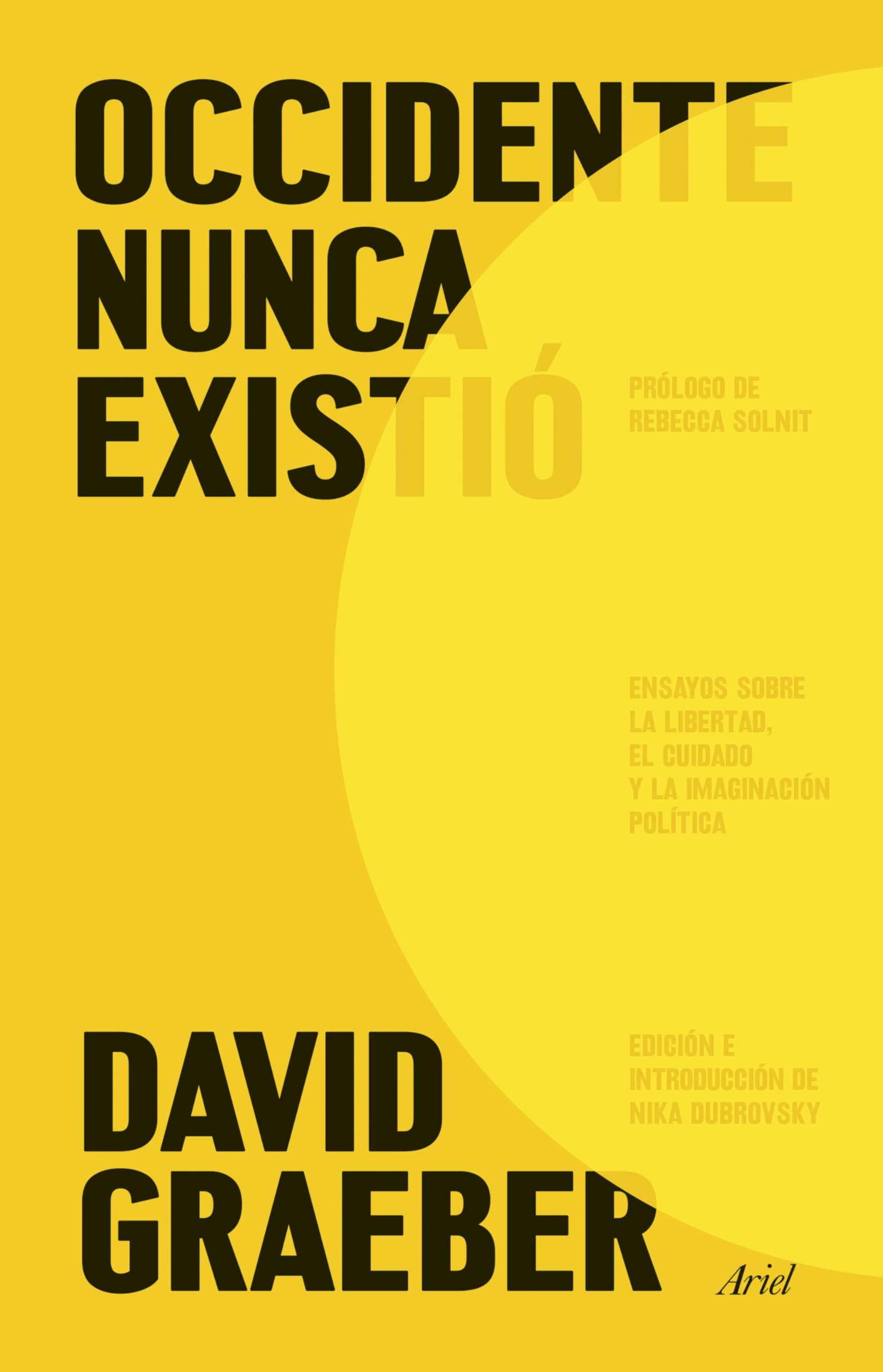 Occidente nunca existió: Ensayos sobre la libertad, el cuidado y la imaginación política (Ariel) Social Sciences