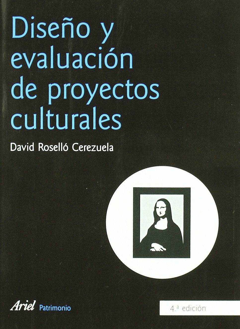 Diseño y evaluación de proyectos culturales (Ariel Arte y Patrimonio, Band 1) Social Sciences