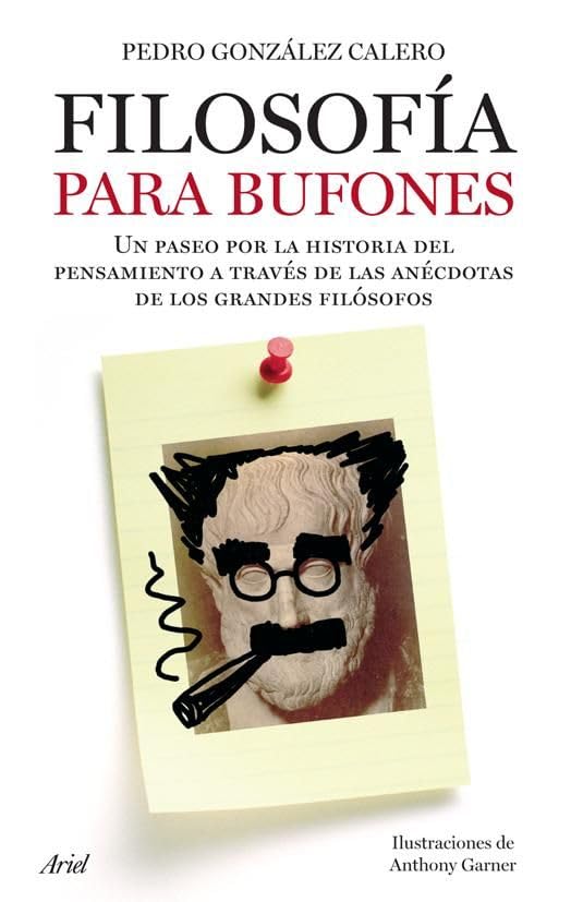 Filosofía para bufones : un paseo por la historia del pensamiento a través de las anécdotas de los grandes filósofos (Ariel, Band 1) Philosophy