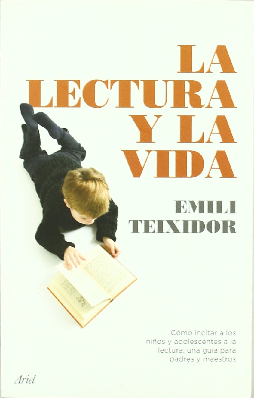 La lectura y la vida : cómo incitar a los niños y adolescentes a la lectura : una guía para padres y maestros: Cómo incitar a los niños y adolescentes ... para padres y maestros (Ariel, Band 1) Books