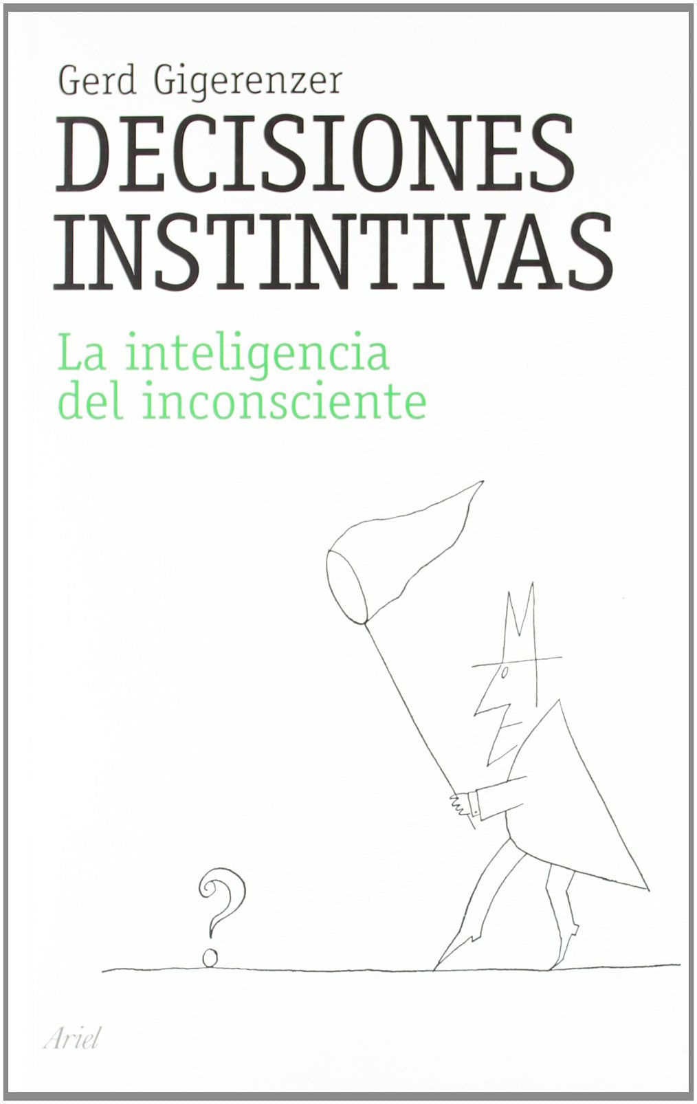 Decisiones instintivas : la inteligencia del inconsciente (Ariel) Learning & Reference