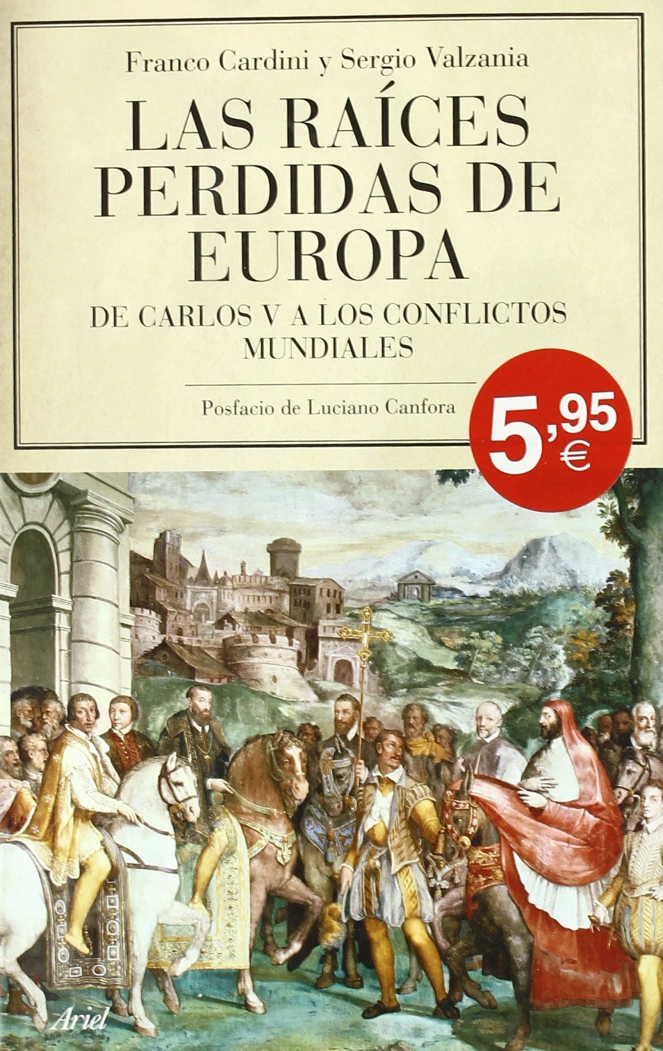 Las raíces perdidas de Europa: De Carlos V a los conflictos mundiales (Ariel, Band 1) Books