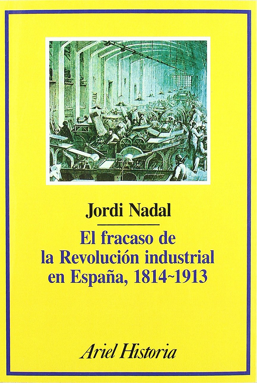 El fracaso de la revolución industrial en España, 1814-1913 (Ariel Historia) Books