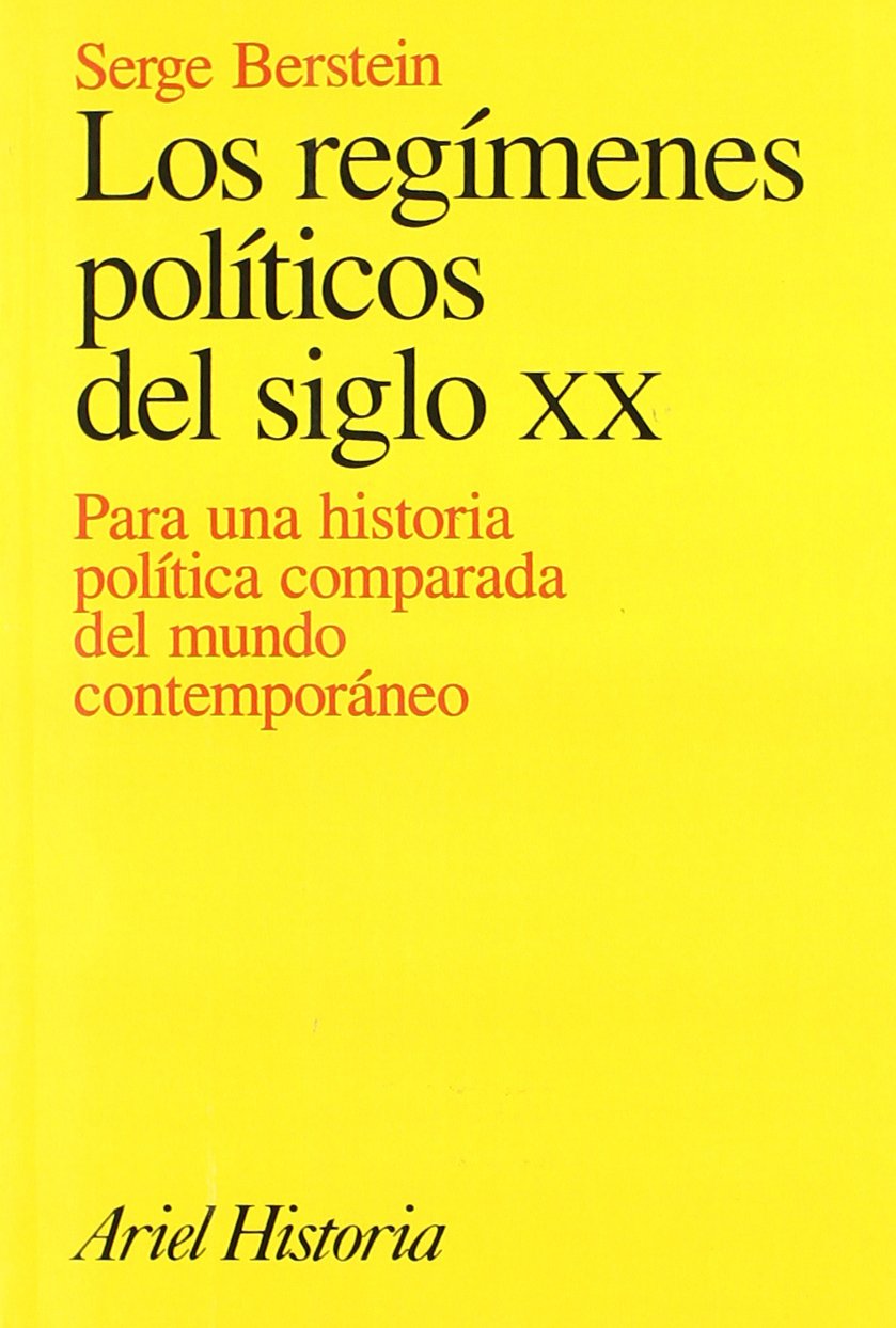 Los regímenes políticos del siglo XX : para una historia política comparada del mundo contemporáneo (Ariel Historia) Books