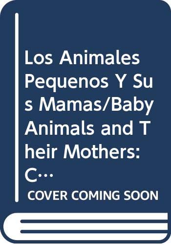 Los Animales Pequenos Y Sus Mamas/Baby Animals and Their Mothers: Coleccion LA Jirafa Sabia S book