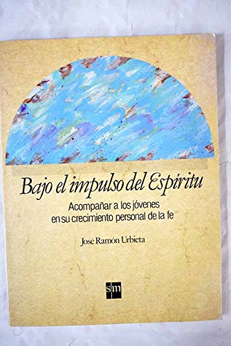 Bajo el impulso del espíritu: acompañar a los jóvenes en su crecimiento personal de la fe book