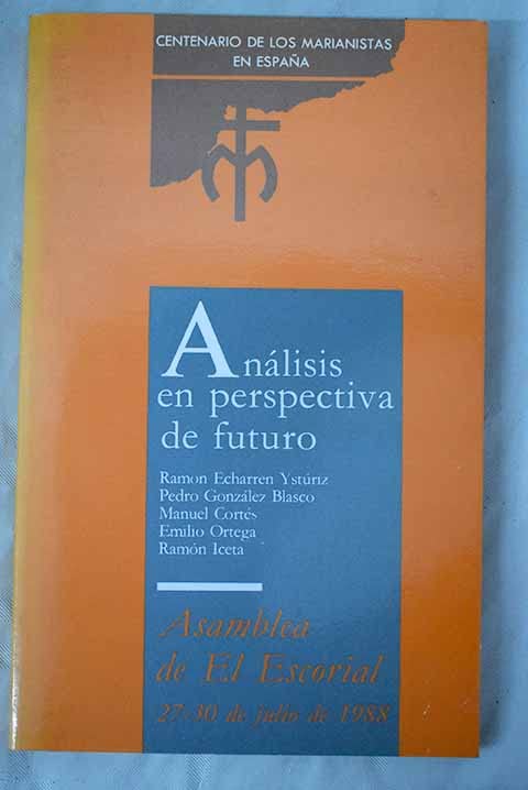 Análisis en perspectiva de futuro: Asamblea de El Escorial, (27-30 de julio de 1988) : primer centenario de los Marianistas en España Books