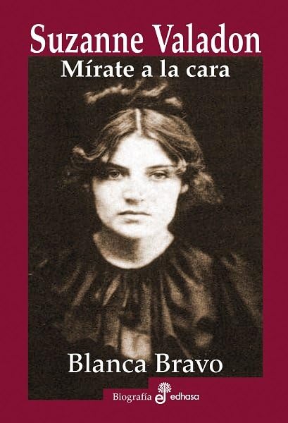 Suzanne Valadon: Mírate la cara (Biografías) Art & Literature