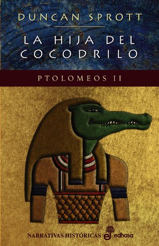 La hija del cocodrilo. Ptolomeos II (Narrativas Históricas) Books