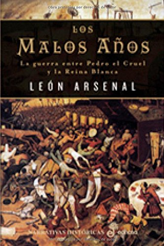 Los malos años : la guerra entre Pedro el Cruel y la Reina Blanca (Narrativas Históricas) Contemporary literature Books