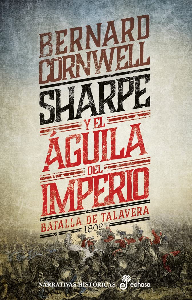 Sharpe y el águila del imperio (VIII): Batalla de Talavera 1809 (Narrativas Históricas) Action & Adventure