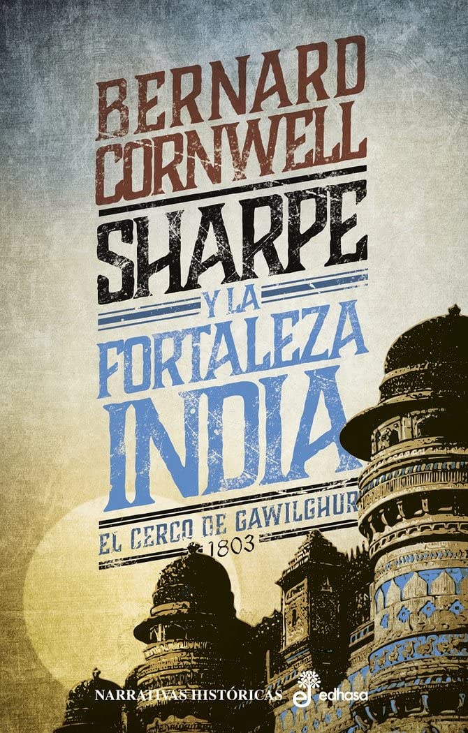 Sharpe y la fortaleza india: Cerco de Gawilghur, 1803 (Narrativas Históricas) Action & Adventure