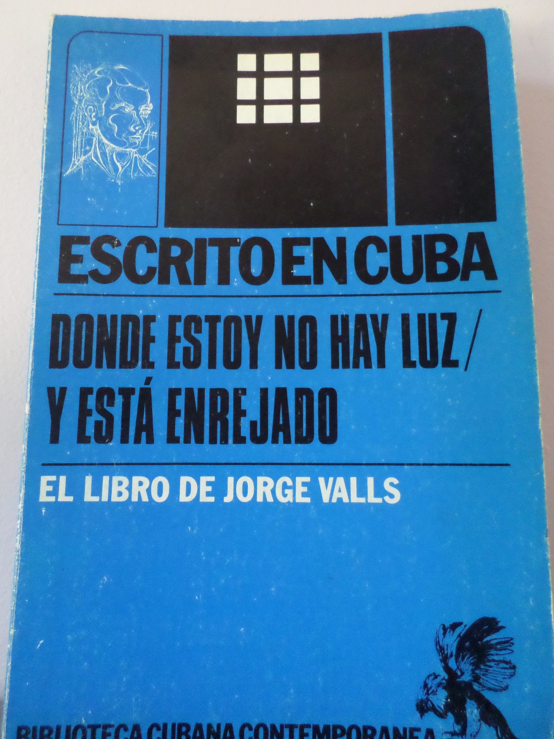 Donde estoy no hay luz y esta enrejado: El libro de Jorge Valls (Biblioteca cubana contemporanea) (Spanish Edition) Books