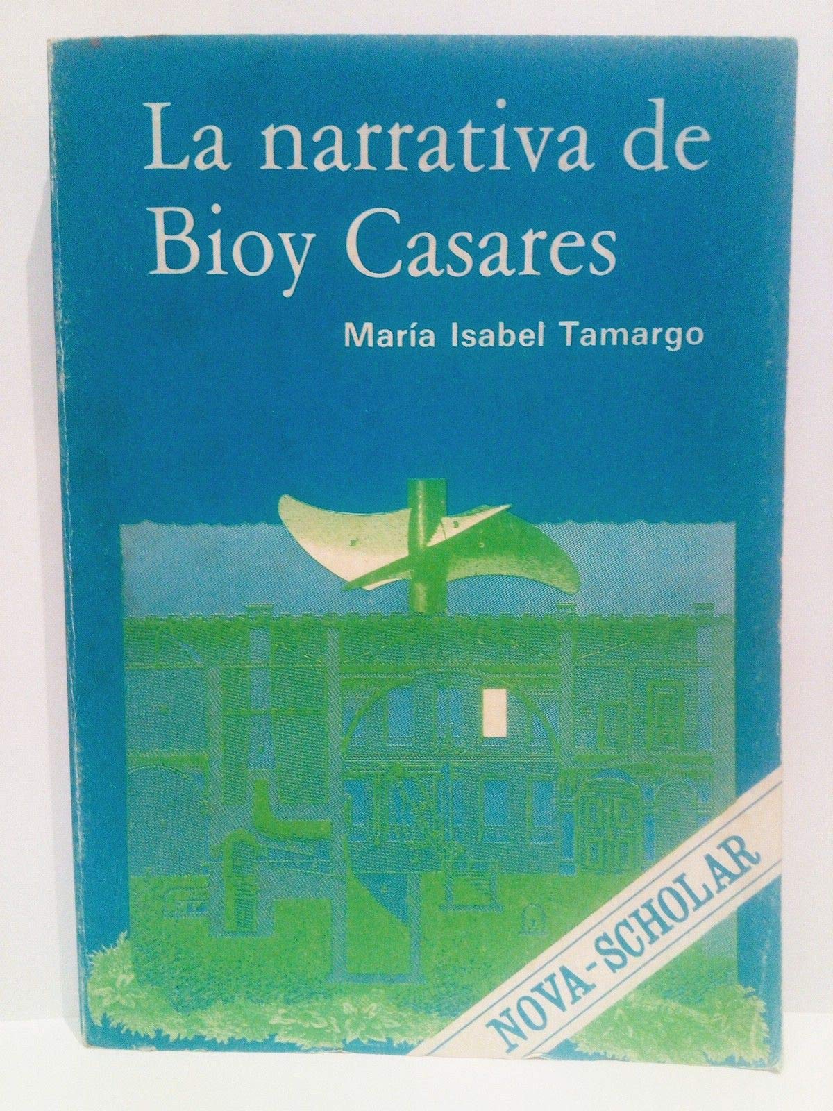 La narrativa de Bioy Casares: El texto como escritura-lectura (Coleccion Nova scholar) (Spanish Edition) Books