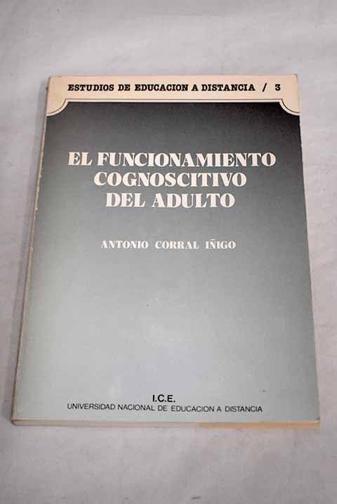 El funcionamiento cognoscitivo del adulto: (bases para una psicología de la educación a distancia) Books