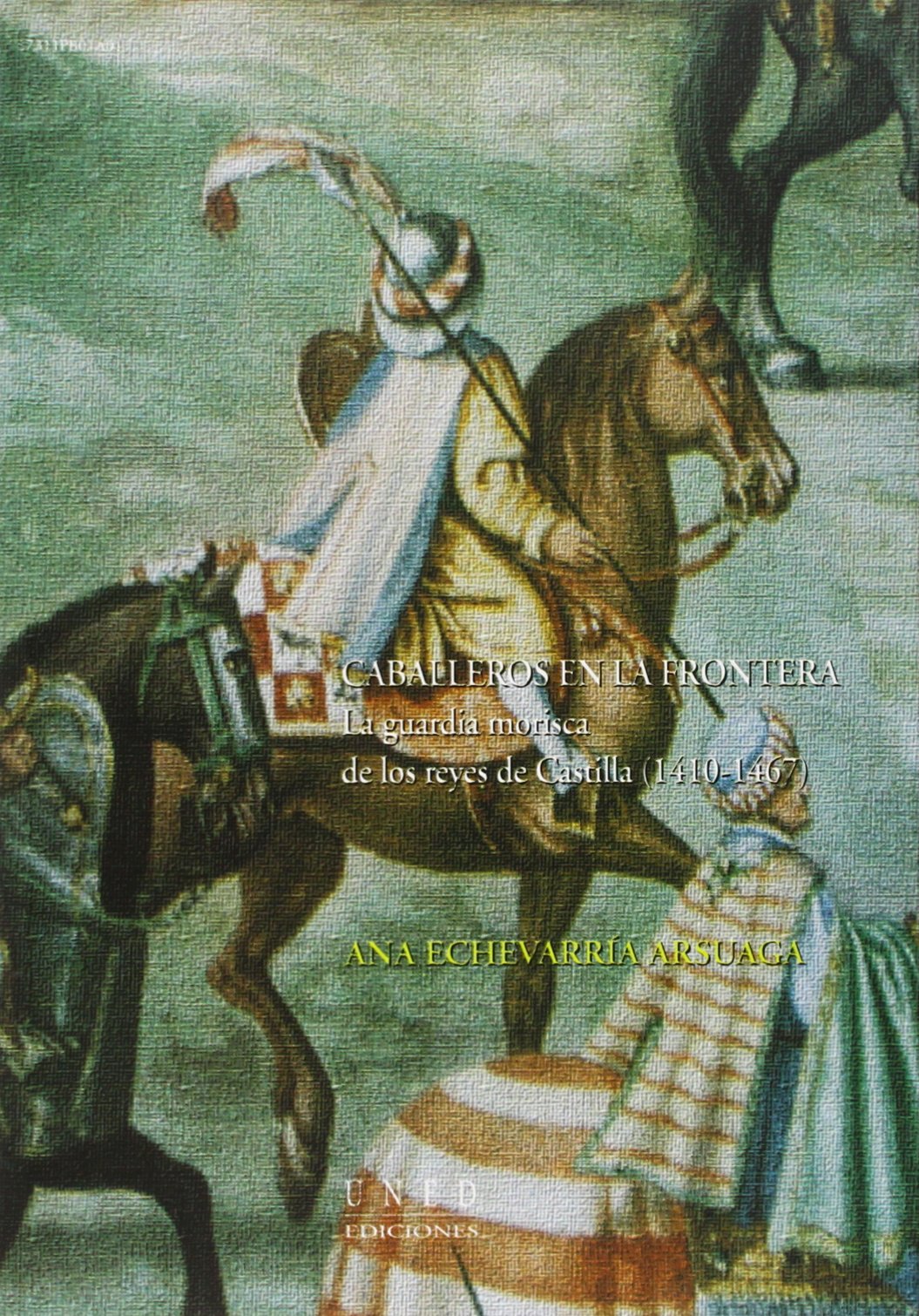 Caballeros en la frontera. La guardia morisca de los Reyes de Castilla (1410-1467) (VARIA) book