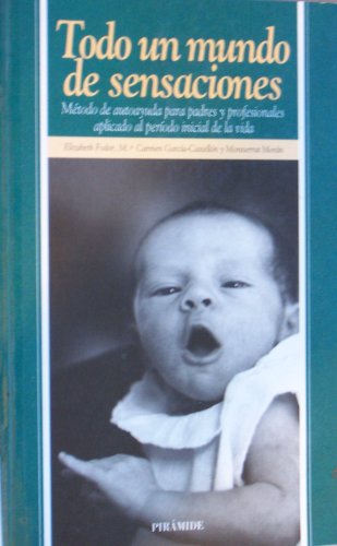 Todo un mundo de sensaciones: método de autoayuda para padres y profesionales aplicado al periodo inicial de la vida book