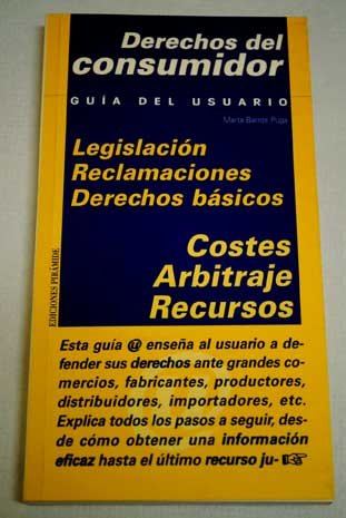 Derechos del Consumidor/ Consumer Rights: Legislacion, Reclamaciones, Derechos Basicos, Costes, Arbitraje Y Recursos (Guias del usuario) Law