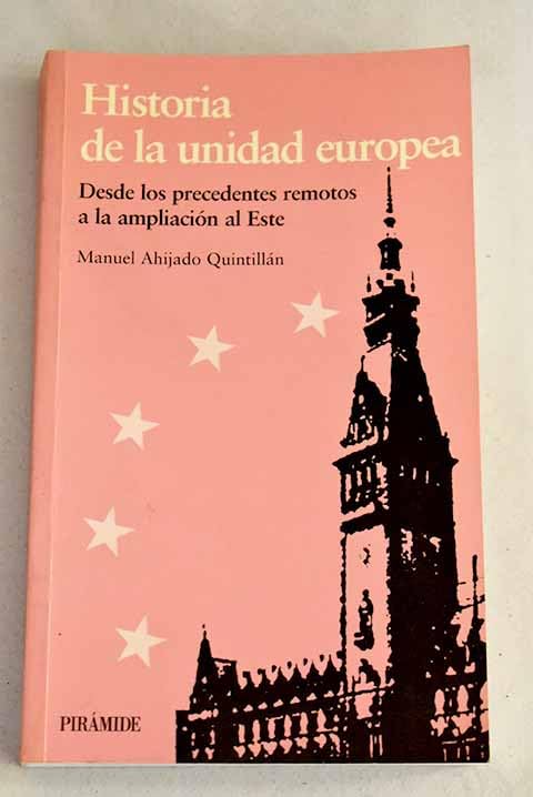 Historía de la Unidad Europea : Desde los precedentes remotos a la ampliación al este (Europa Quince) Business, Finance & Career
