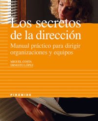 Los secretos de la direccion / Secrets of Direction: Manual Practico Para Dirigir Organizaciones Y Equipos book