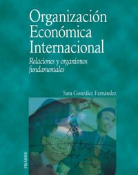 Organizacion Economica Internacional / International Economic Organization: Relaciones Y Organismos Fundamentales book