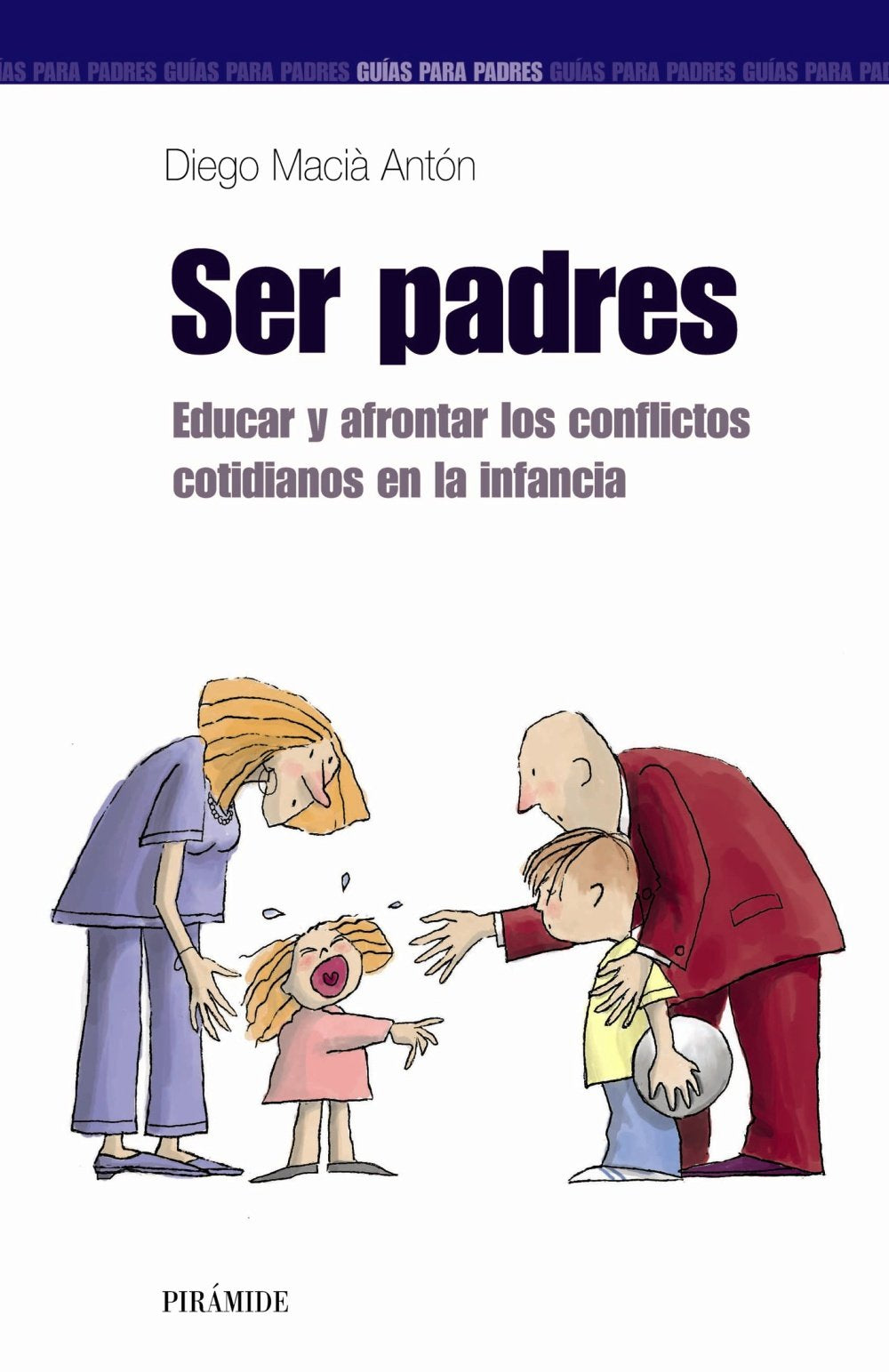 Ser padres : educar y afrontar los conflictos cotidianos en la infancia (Guías para padres y madres) Psychology