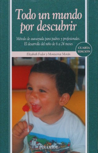 Todo un mundo por descubrir/ All the World to Discover: Metodo de autoayuda para padres y profesionales. El desarrollo del Nino de 6 a 24 meses book