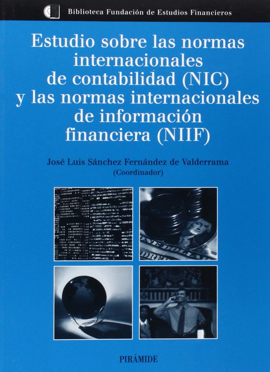 Estudio sobre las normas internacionales de contabilidad (NIC) y las normas internacionales de informacion financiera (NIIF) / Studies on ... Financial Reporting Standards (IFRS) book