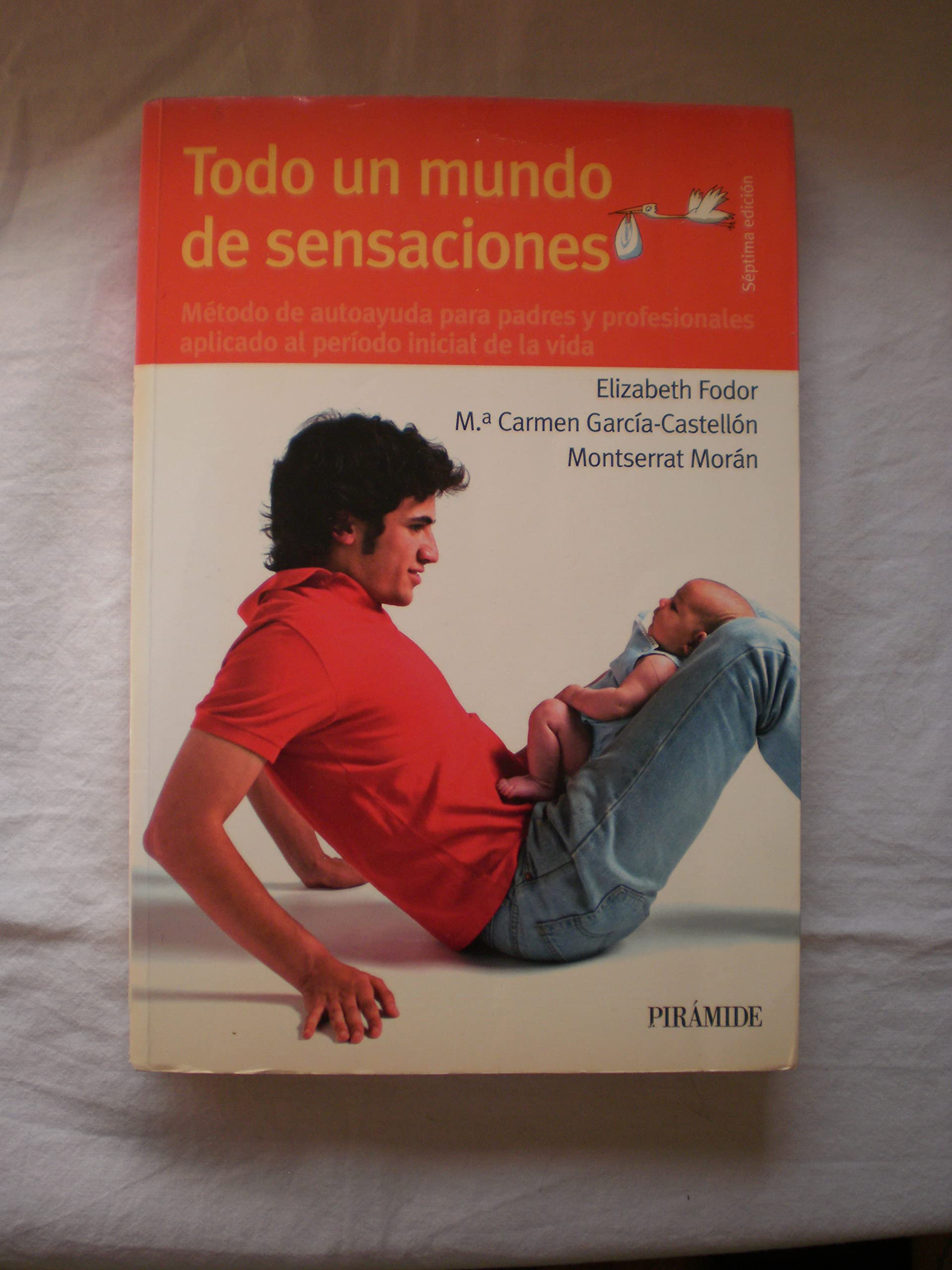 Todo un mundo de sensaciones : método de autoayuda para padres y profesionales aplicado al período inicial de la vida (Guías Para Padres Y Madres) Parents & Children