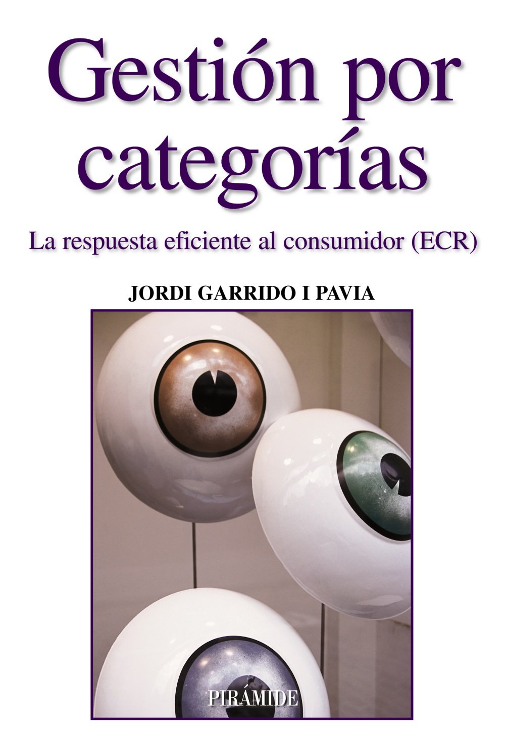 Gestión por categorías : la respuesta eficiente al consumidor (ECR) (Empresa y Gestión) Business, Finance & Career