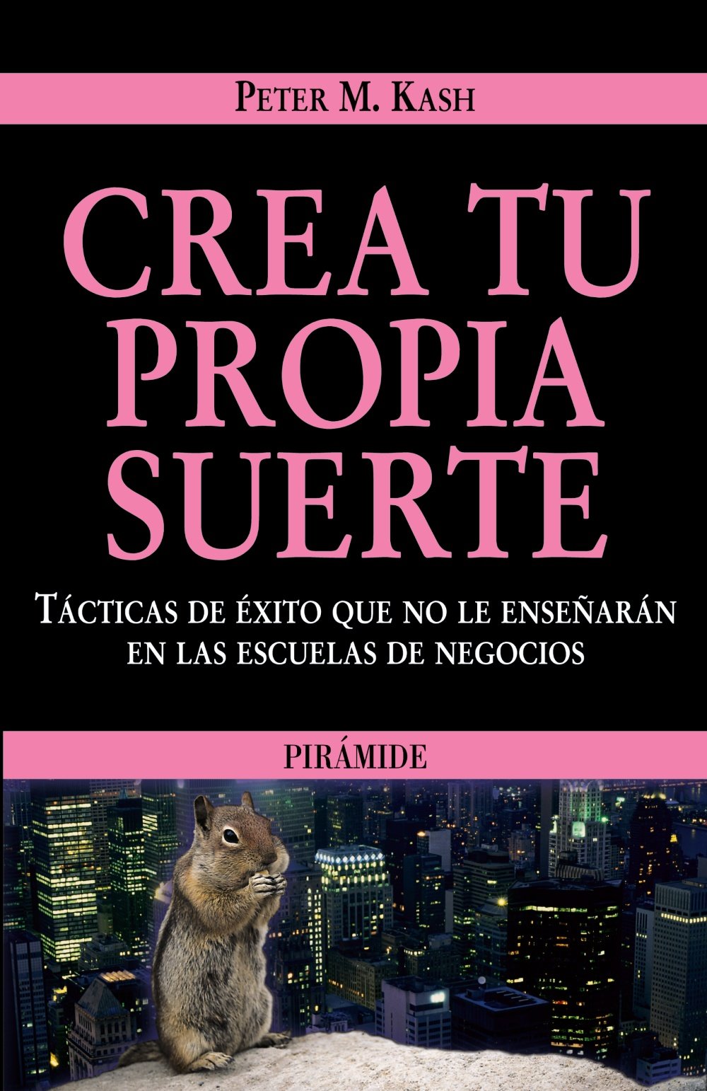 Crea tu propia suerte : tácticas de éxito que no le enseñarán en las escuelas de negocios Business, Finance & Career