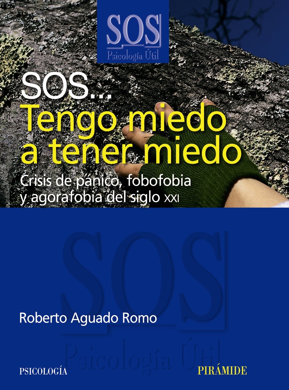 SOS-- tengo miedo a tener miedo : crisis de pánico, fobofobia y agorafobia del siglo XXI (SOS-Psicología Útil) Self-help