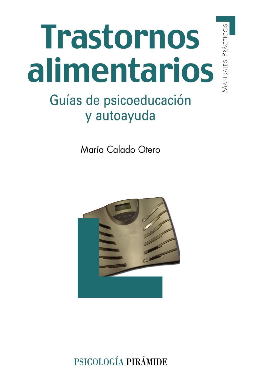 Trastornos alimentarios : guías de psicoeducación y autoayuda (Manuales prácticos) Medicine